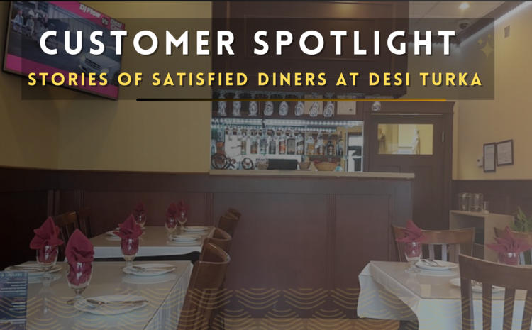  Customer Spotlight: Stories of Satisfied Diners at Desi Turka