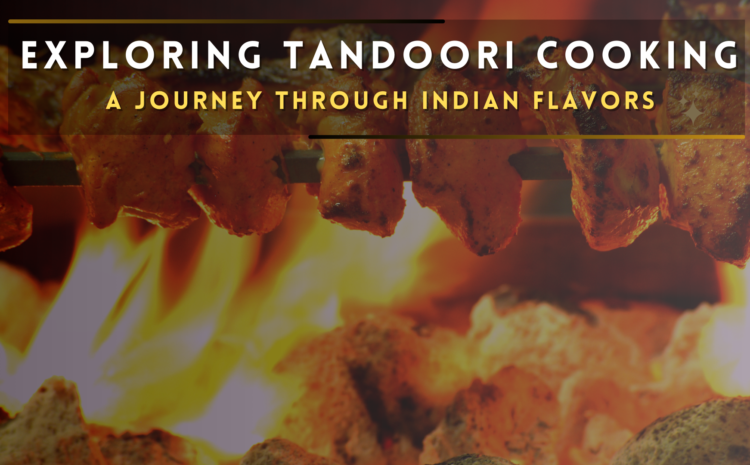  Exploring Tandoori Cooking: A Journey Through Indian Flavors