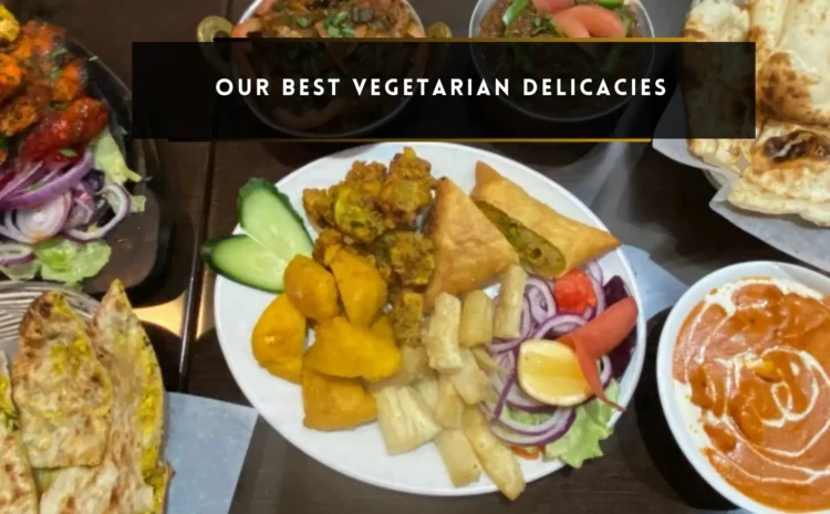  Our best VEGETARIAN Delicacies