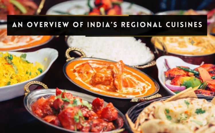  AN OVERVIEW OF INDIA’S  REGIONAL CUISINES