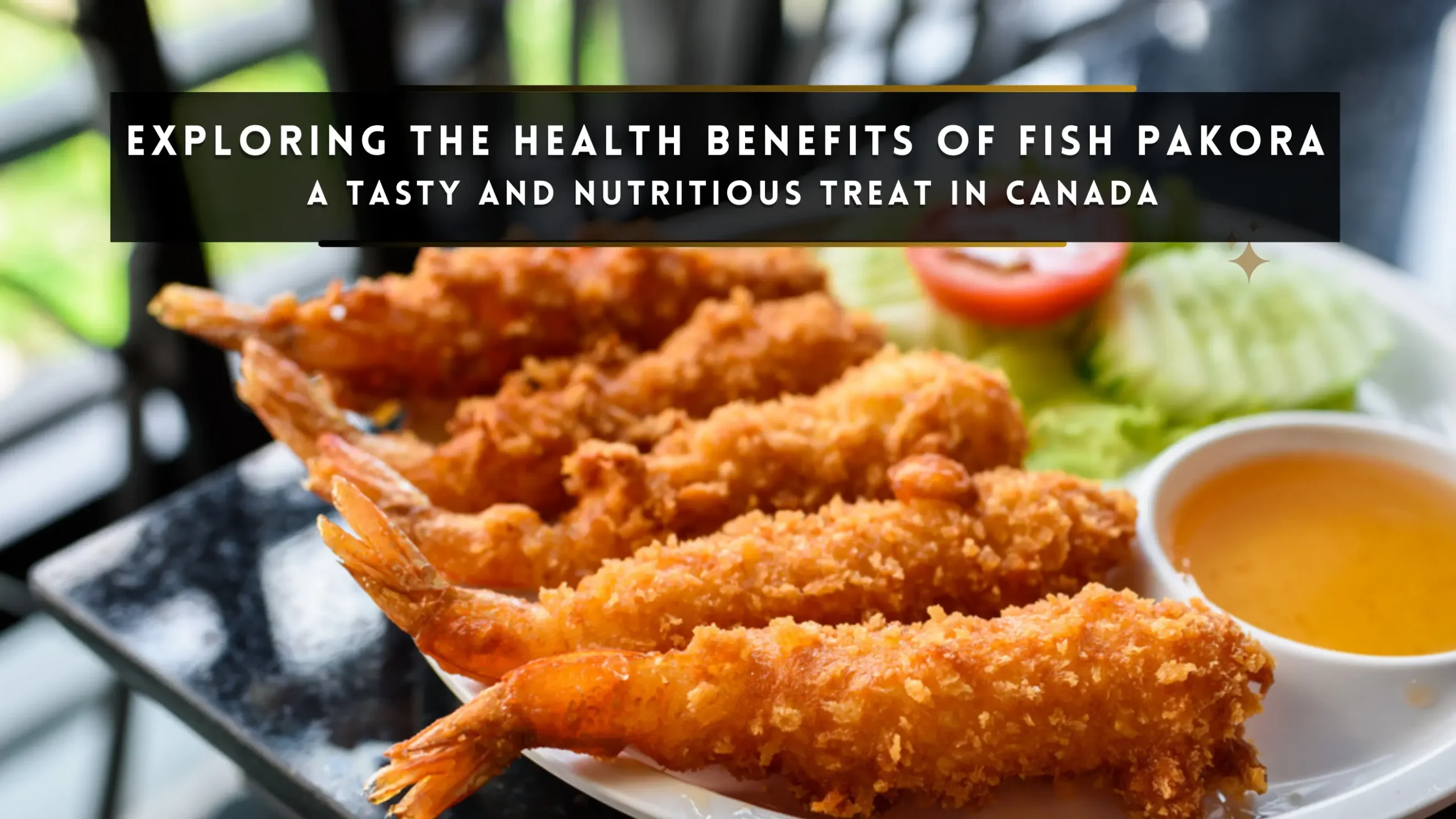 Health Benefits of Fish Pakora